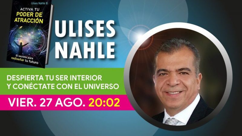 DESPIERTA TU SER INTERIOR Y CONÉCTATE CON EL UNIVERSO con Ulises Nahle. Ponencia en el SEMINARIO CULTURA DE CAMBIO