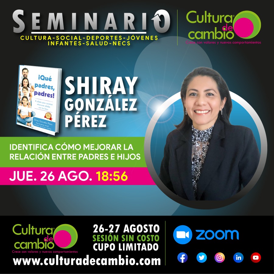 “IDENTIFICA CÓMO MEJORAR LA RELACIÓN ENTRE PADRES E HIJOS”, con Shiray González Pérez. Ponencia en el SEMINARIO CULTURA DE CAMBIO