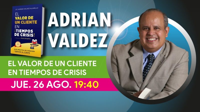 “EL VALOR DE UN CLIENTE EN TIEMPOS DE CRISIS”, con Adrian Valdez. Ponencia en el SEMINARIO CULTURA DE CAMBIO