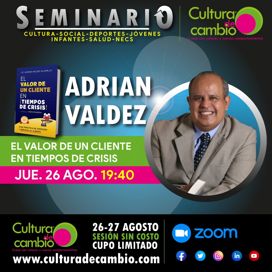 “EL VALOR DE UN CLIENTE EN TIEMPOS DE CRISIS”, con Adrian Valdez. Ponencia en el SEMINARIO CULTURA DE CAMBIO