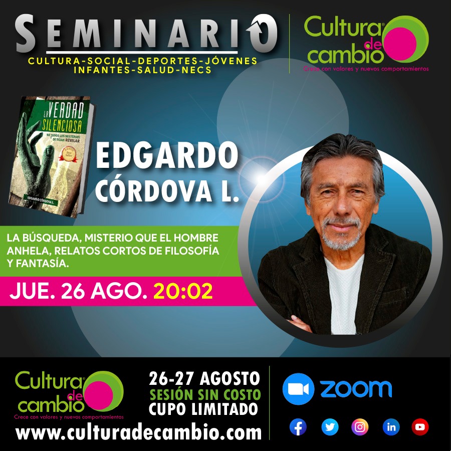 “LA BÚSQUEDA, MISTERIO QUE EL HOMBRE ANHELA. RELATOS CORTOS DE FILOSOFÍA Y FANTASÍA”, con Edgardo Córdova L. Ponencia en el SEMINARIO CULTURA DE CAMBIO